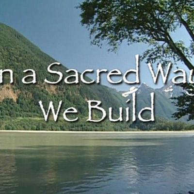 In A Sacred Way We Build Film - Seabird Island Sustainable Community Demonstraton Project